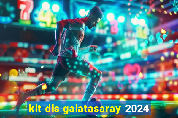 kit dls galatasaray 2024